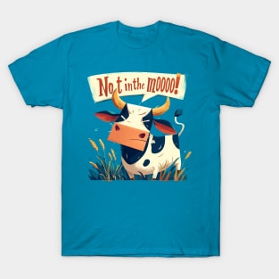 not in the moooooo T-Shirt